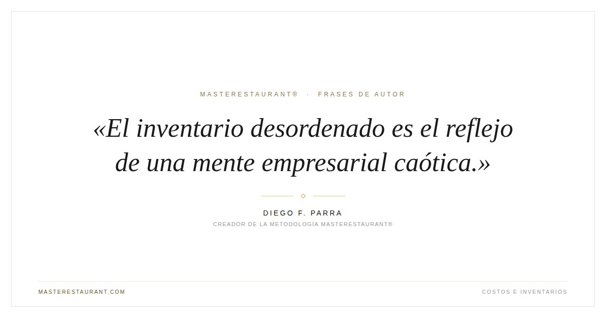 El inventario desordenado es el reflejo de una mente empresarial caótica. — Diego F. Parra
