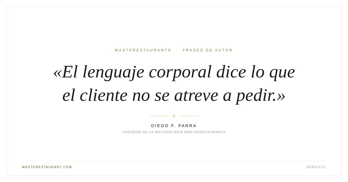 El lenguaje corporal dice lo que el cliente no se atreve a pedir. — Diego F. Parra