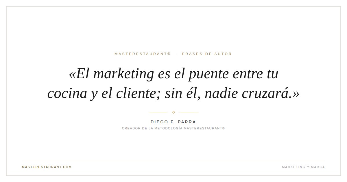 El marketing es el puente entre tu cocina y el cliente; sin él, nadie cruzará. — Diego F. Parra