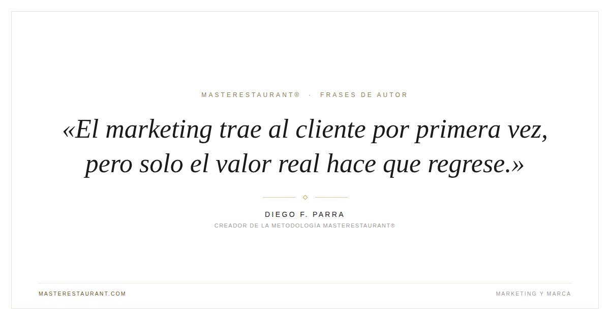 El marketing trae al cliente por primera vez, pero solo el valor real hace que regrese. — Diego F. Parra