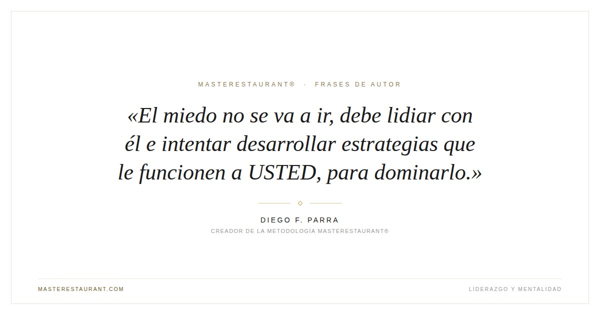El miedo no se va a ir, debe lidiar con él e intentar desarrollar estrategias que le funcionen a USTED, para dominarlo. — Diego F. Parra