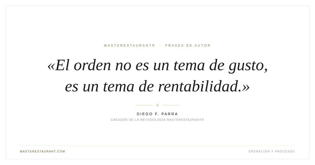 El orden no es un tema de gusto, es un tema de rentabilidad. — Diego F. Parra