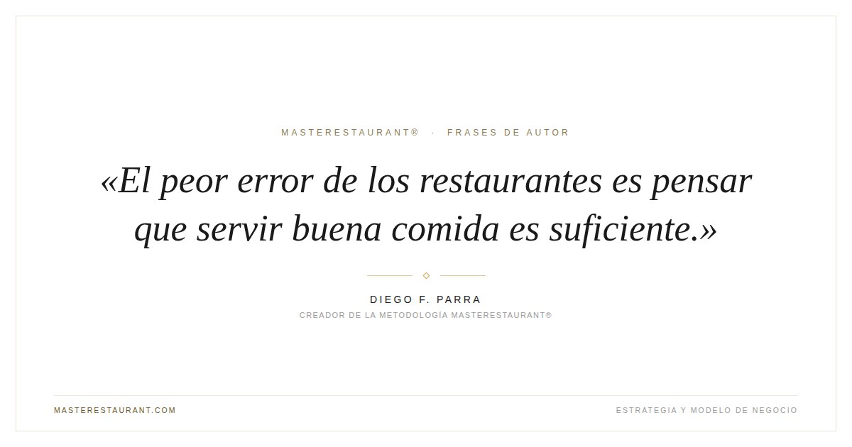 El peor error de los restaurantes es pensar que servir buena comida es suficiente. — Diego F. Parra