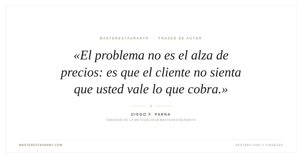 El problema no es el alza de precios: es que el cliente no sienta que usted vale lo que cobra. — Diego F. Parra