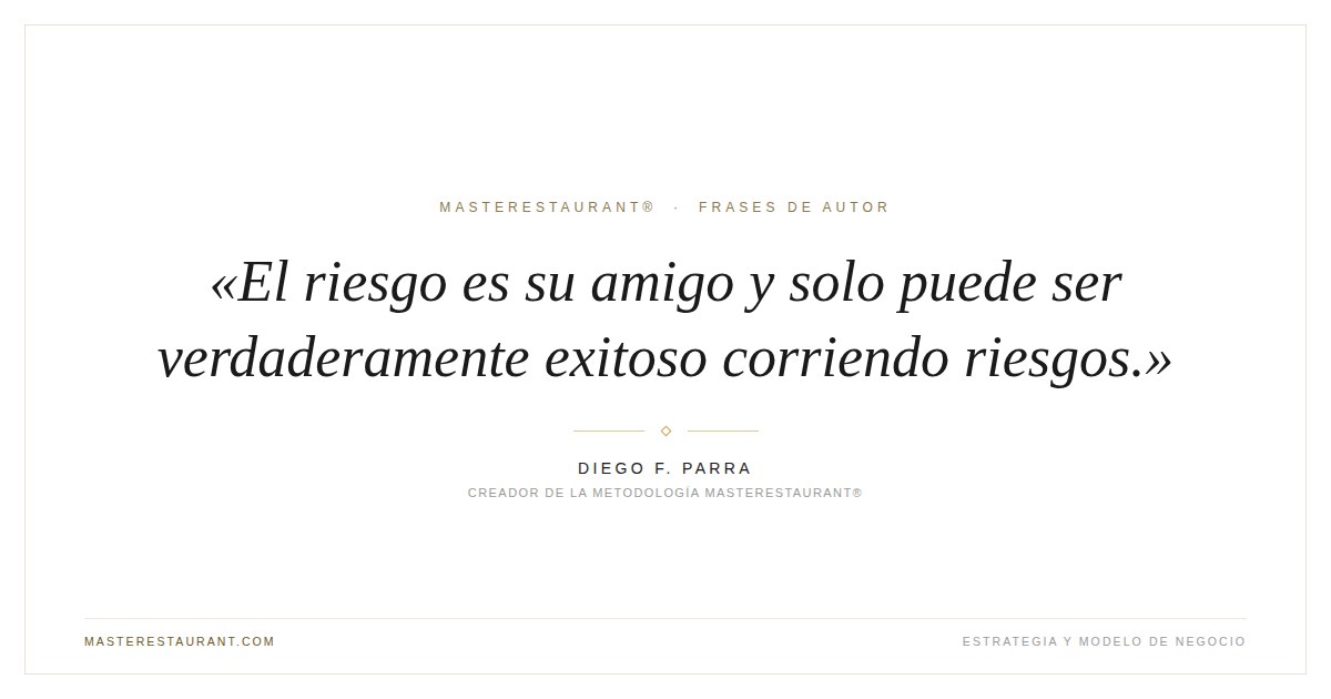 El riesgo es su amigo y solo puede ser verdaderamente exitoso corriendo riesgos. — Diego F. Parra