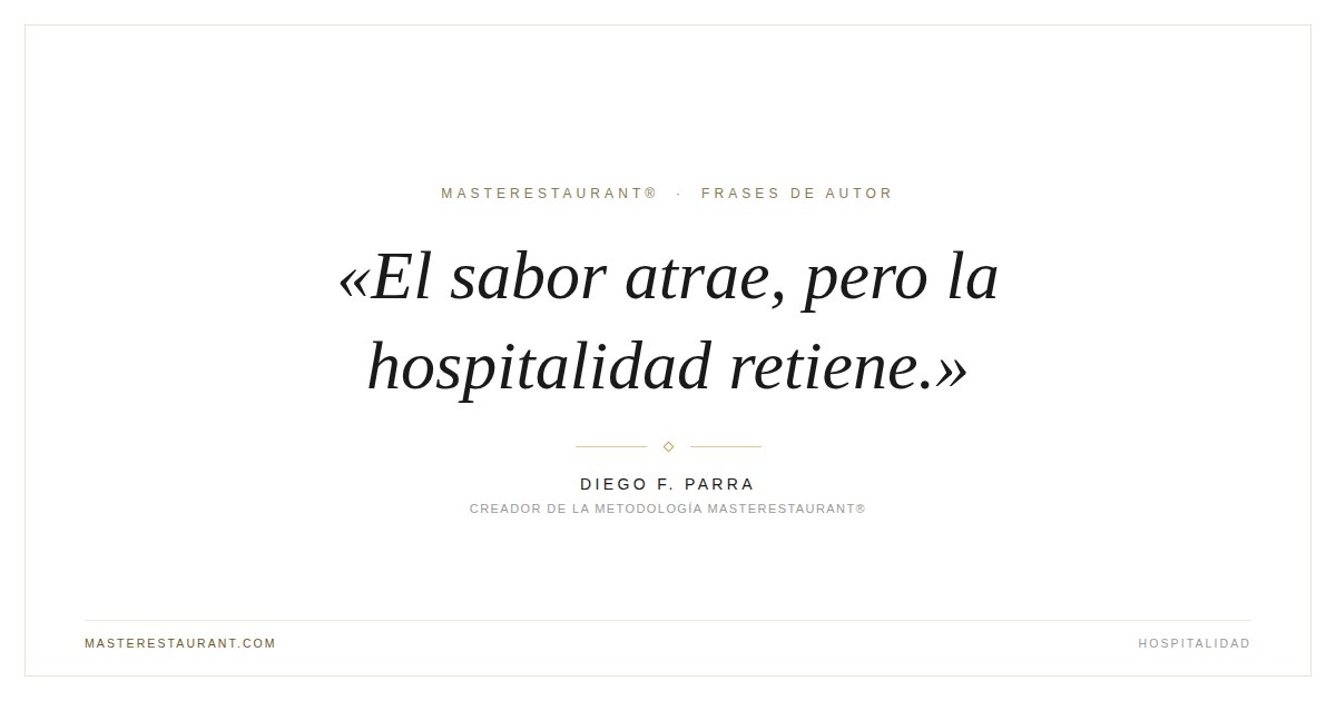 El sabor atrae, pero la hospitalidad retiene. — Diego F. Parra