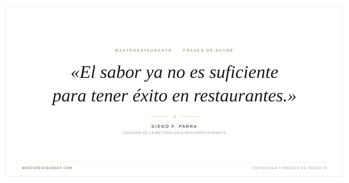 El sabor ya no es suficiente para tener éxito en restaurantes. — Diego F. Parra