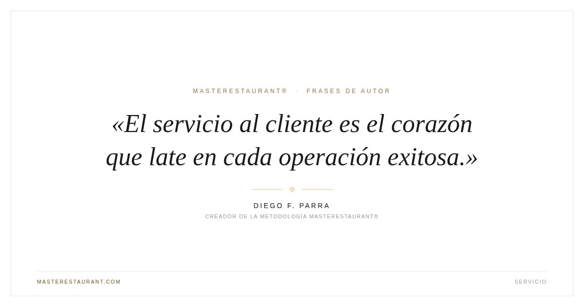 El servicio al cliente es el corazón que late en cada operación exitosa. — Diego F. Parra