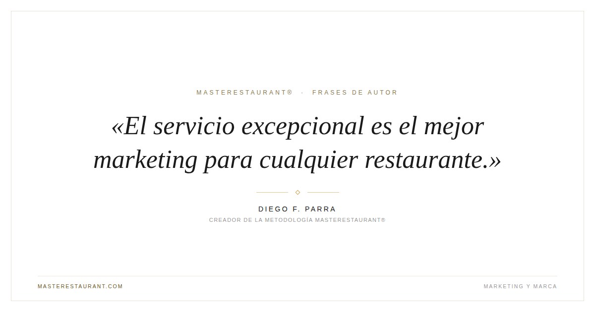 El servicio excepcional es el mejor marketing para cualquier restaurante. — Diego F. Parra