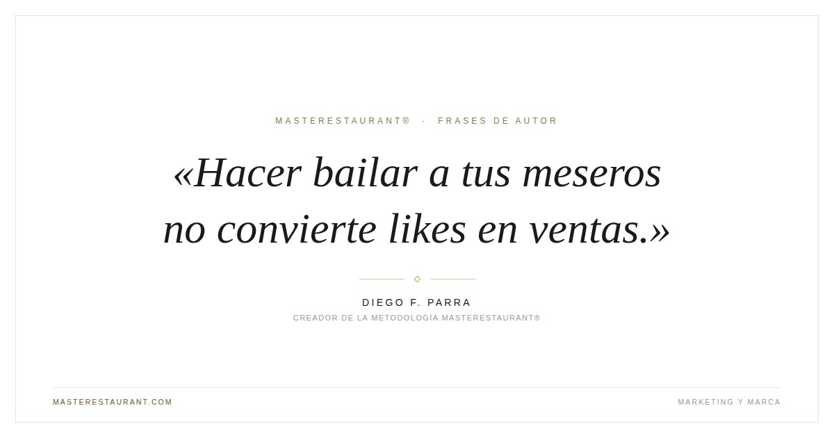 Hacer bailar a tus meseros no convierte likes en ventas. — Diego F. Parra