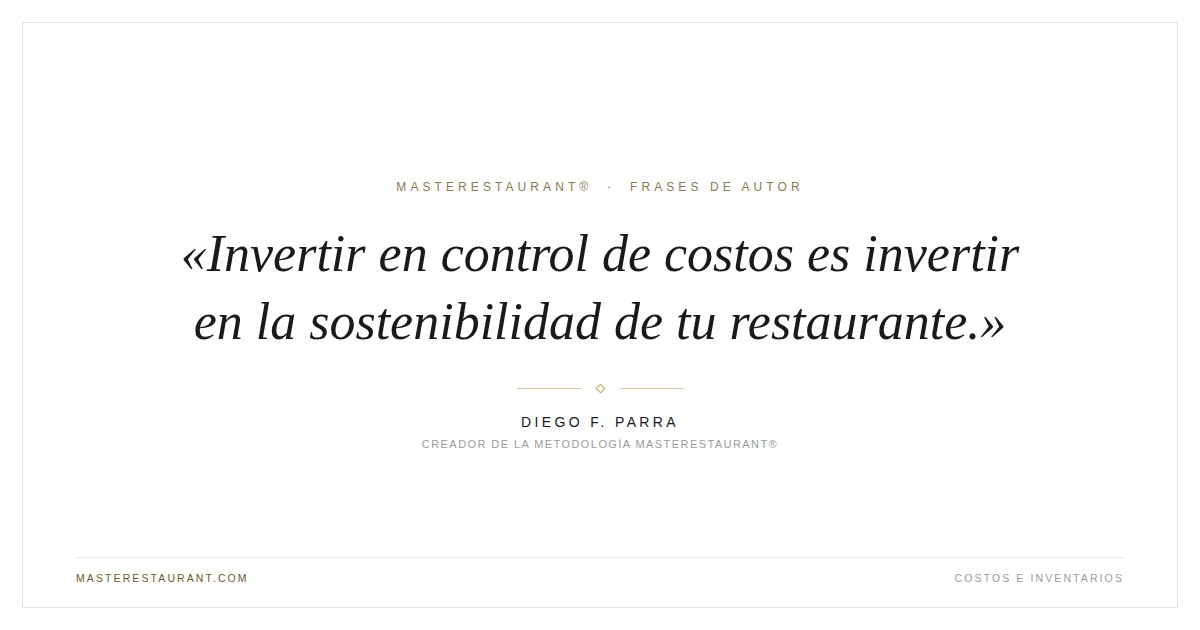 Invertir en control de costos es invertir en la sostenibilidad de tu restaurante. — Diego F. Parra