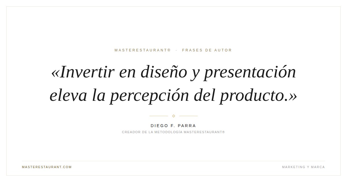 Invertir en diseño y presentación eleva la percepción del producto. — Diego F. Parra