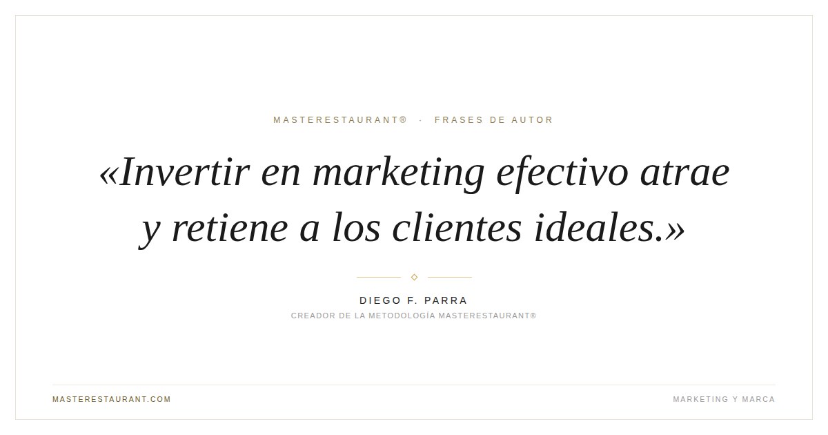 Invertir en marketing efectivo atrae y retiene a los clientes ideales. — Diego F. Parra