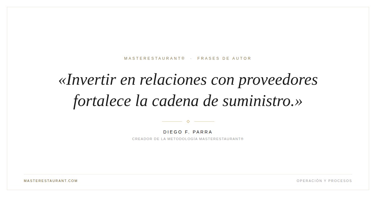Invertir en relaciones con proveedores fortalece la cadena de suministro. — Diego F. Parra