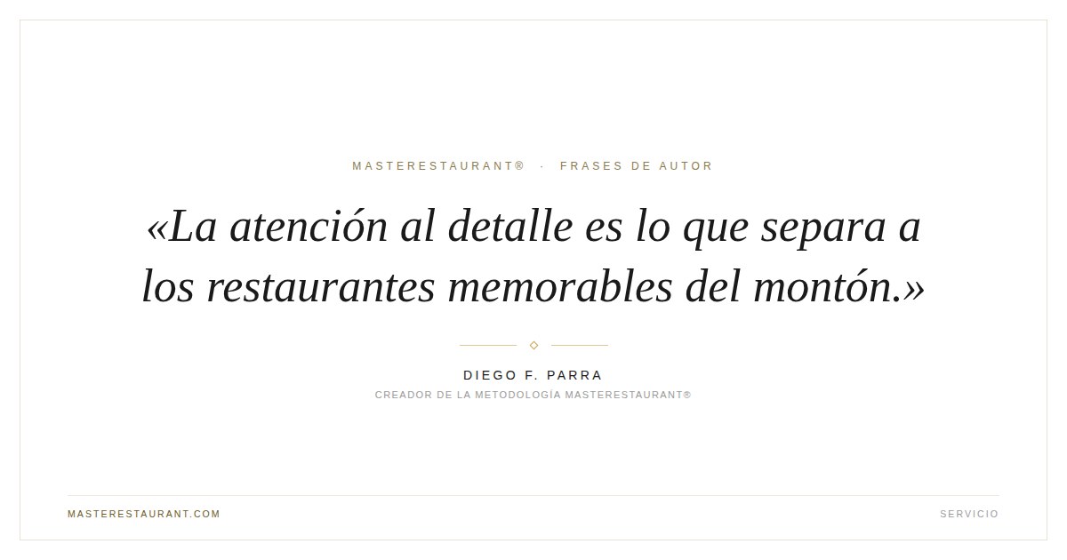 La atención al detalle es lo que separa a los restaurantes memorables del montón. — Diego F. Parra