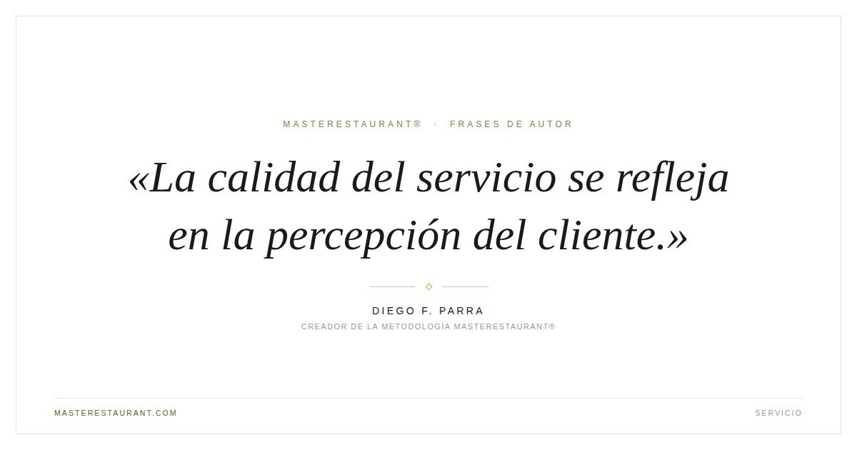 La calidad del servicio se refleja en la percepción del cliente. — Diego F. Parra