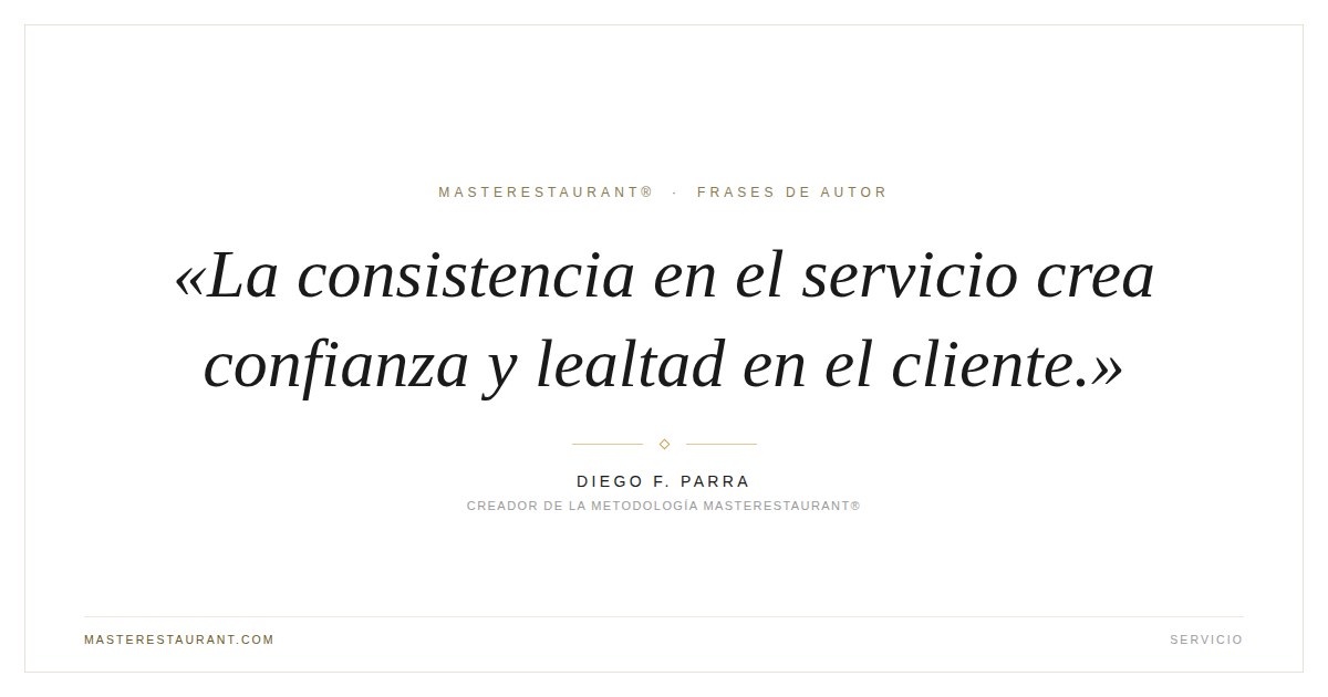 La consistencia en el servicio crea confianza y lealtad en el cliente. — Diego F. Parra