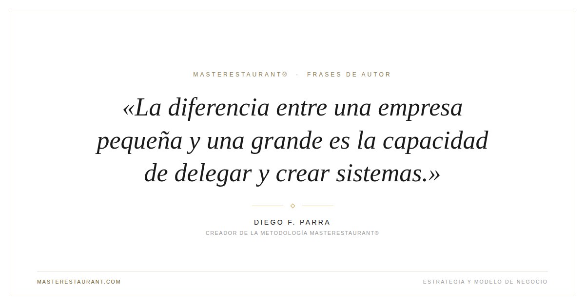 La diferencia entre una empresa pequeña y una grande es la capacidad de delegar y crear sistemas. — Diego F. Parra