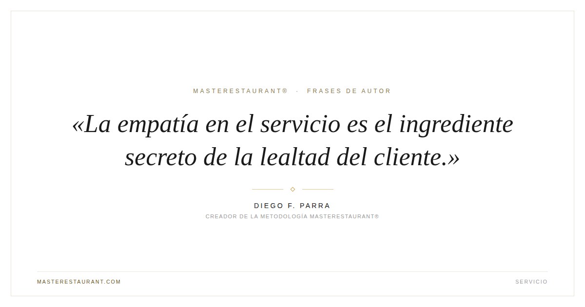 La empatía en el servicio es el ingrediente secreto de la lealtad del cliente. — Diego F. Parra