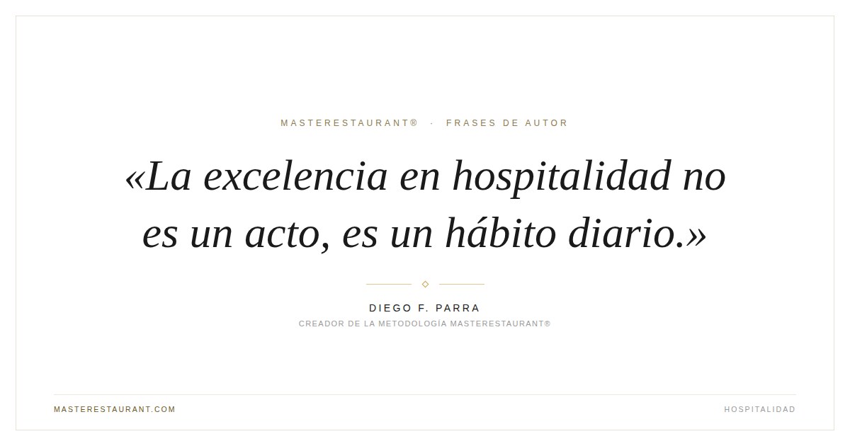 La excelencia en hospitalidad no es un acto, es un hábito diario. — Diego F. Parra