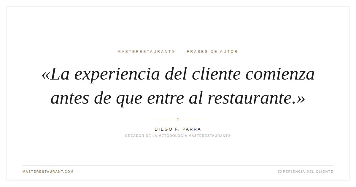 La experiencia del cliente comienza antes de que entre al restaurante. — Diego F. Parra