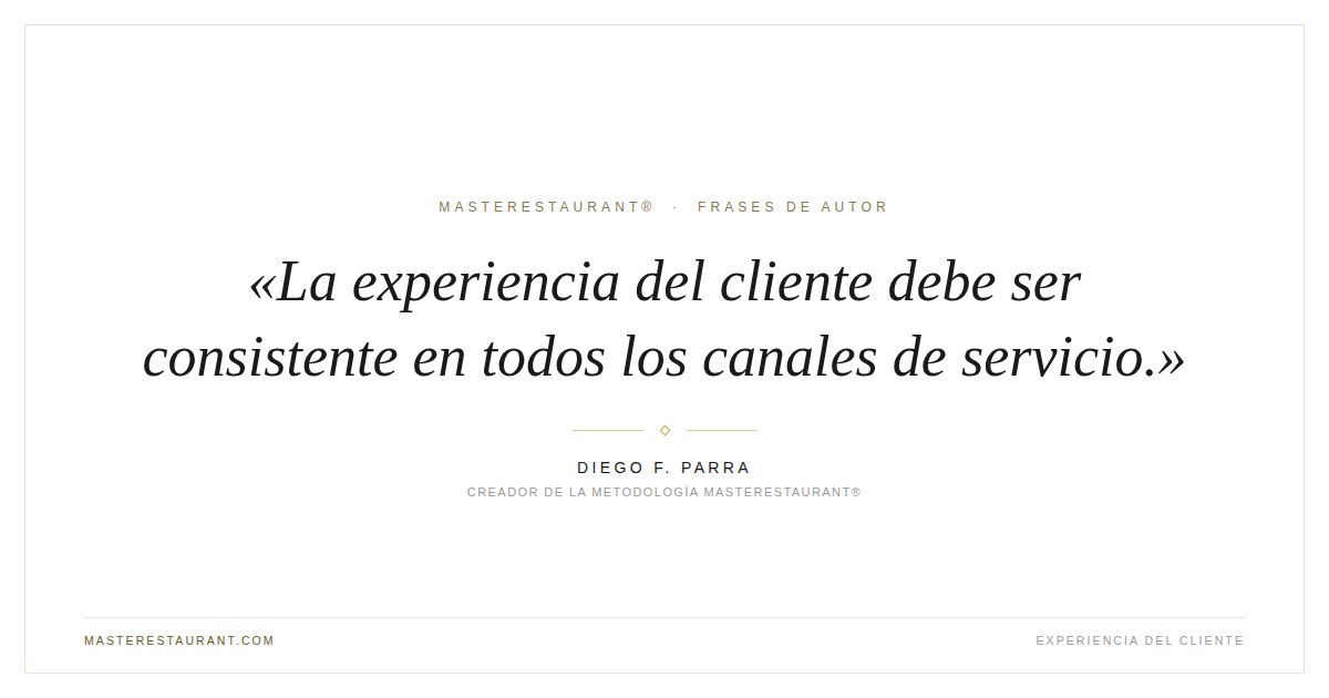 La experiencia del cliente debe ser consistente en todos los canales de servicio. — Diego F. Parra