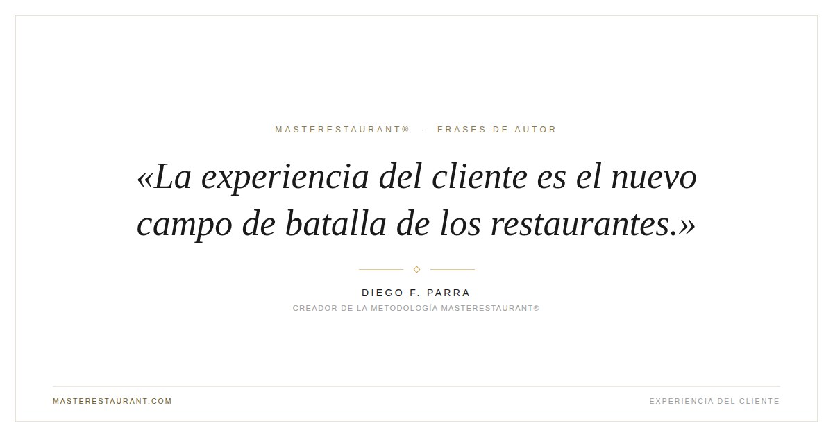 La experiencia del cliente es el nuevo campo de batalla de los restaurantes. — Diego F. Parra