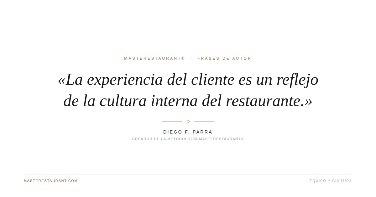 La experiencia del cliente es un reflejo de la cultura interna del restaurante. — Diego F. Parra