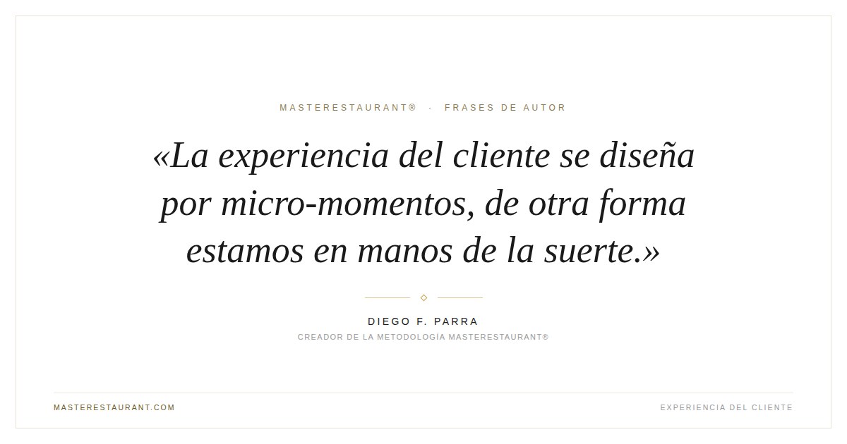 La experiencia del cliente se diseña por micro-momentos, de otra forma estamos en manos de la suerte. — Diego F. Parra