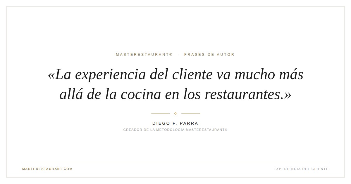 La experiencia del cliente va mucho más allá de la cocina en los restaurantes. — Diego F. Parra