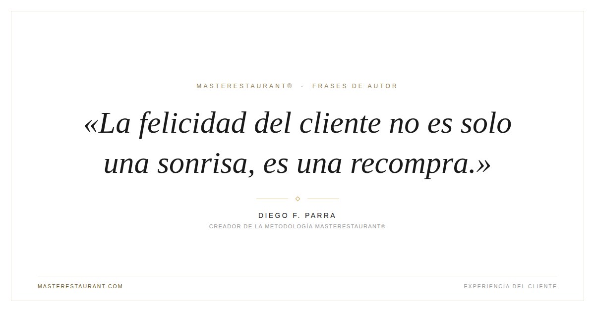 La felicidad del cliente no es solo una sonrisa, es una recompra. — Diego F. Parra