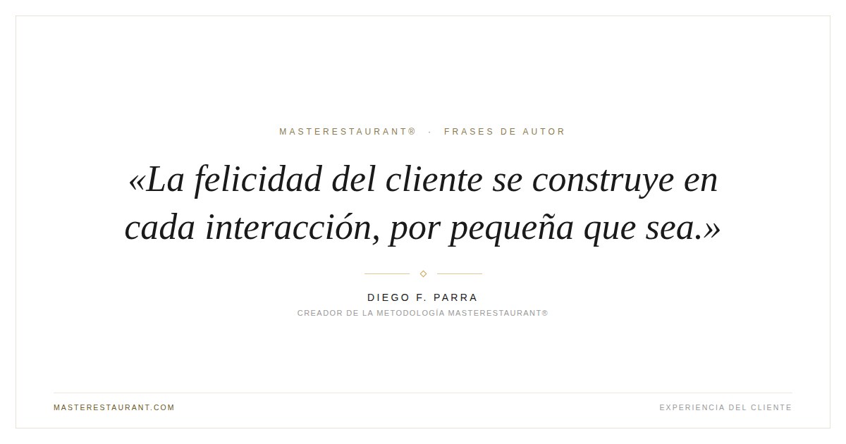 La felicidad del cliente se construye en cada interacción, por pequeña que sea. — Diego F. Parra