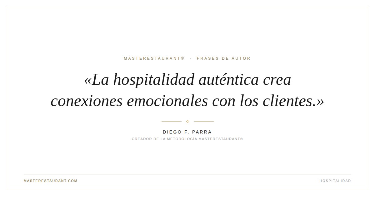 La hospitalidad auténtica crea conexiones emocionales con los clientes. — Diego F. Parra