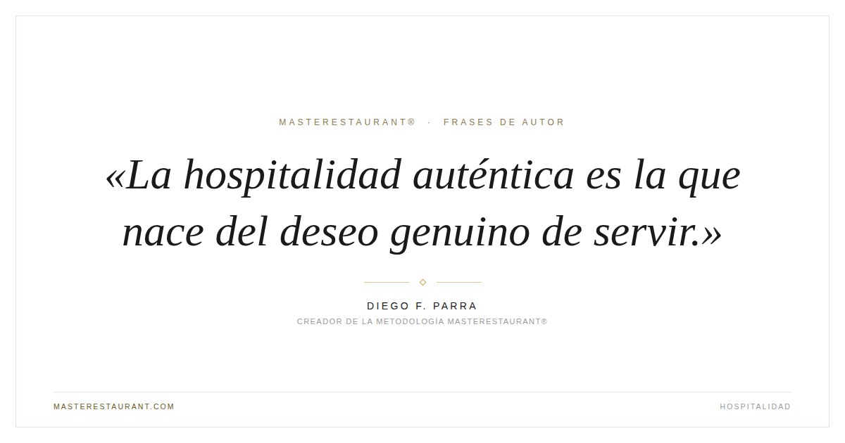 La hospitalidad auténtica es la que nace del deseo genuino de servir. — Diego F. Parra