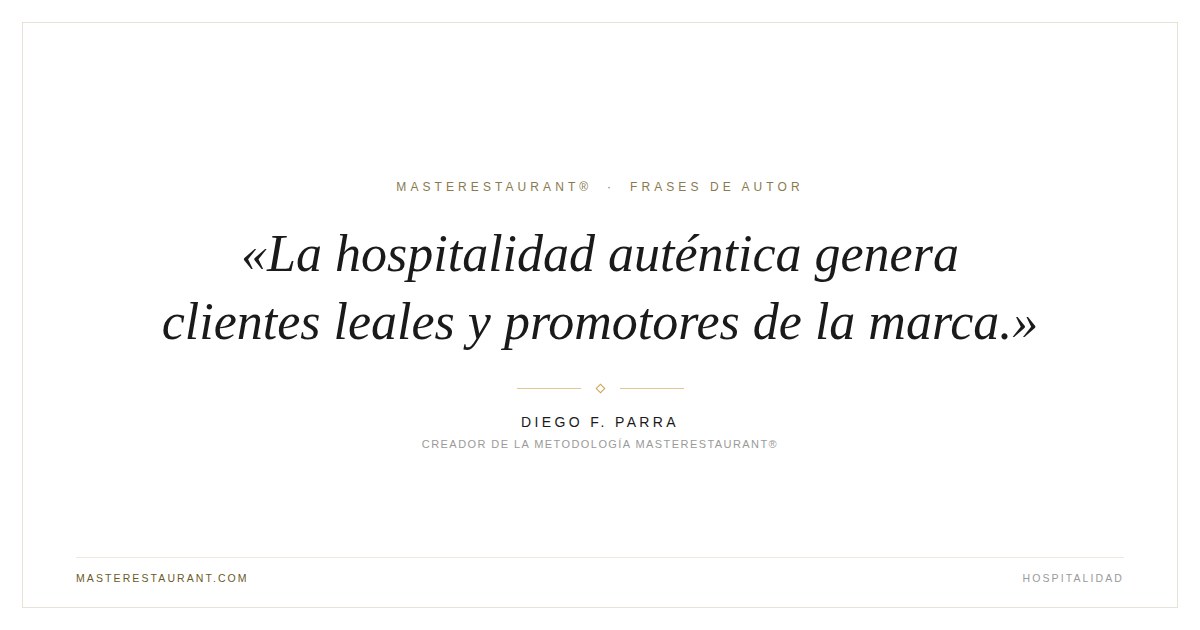 La hospitalidad auténtica genera clientes leales y promotores de la marca. — Diego F. Parra