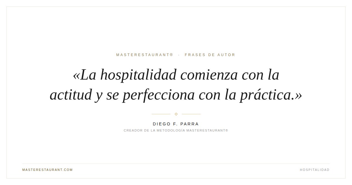 La hospitalidad comienza con la actitud y se perfecciona con la práctica. — Diego F. Parra