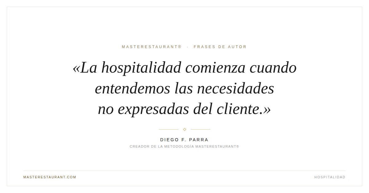 La hospitalidad comienza cuando entendemos las necesidades no expresadas del cliente. — Diego F. Parra