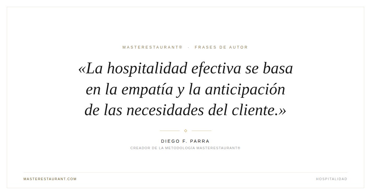 La hospitalidad efectiva se basa en la empatía y la anticipación de las necesidades del cliente. — Diego F. Parra