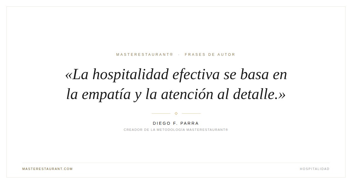 La hospitalidad efectiva se basa en la empatía y la atención al detalle. — Diego F. Parra