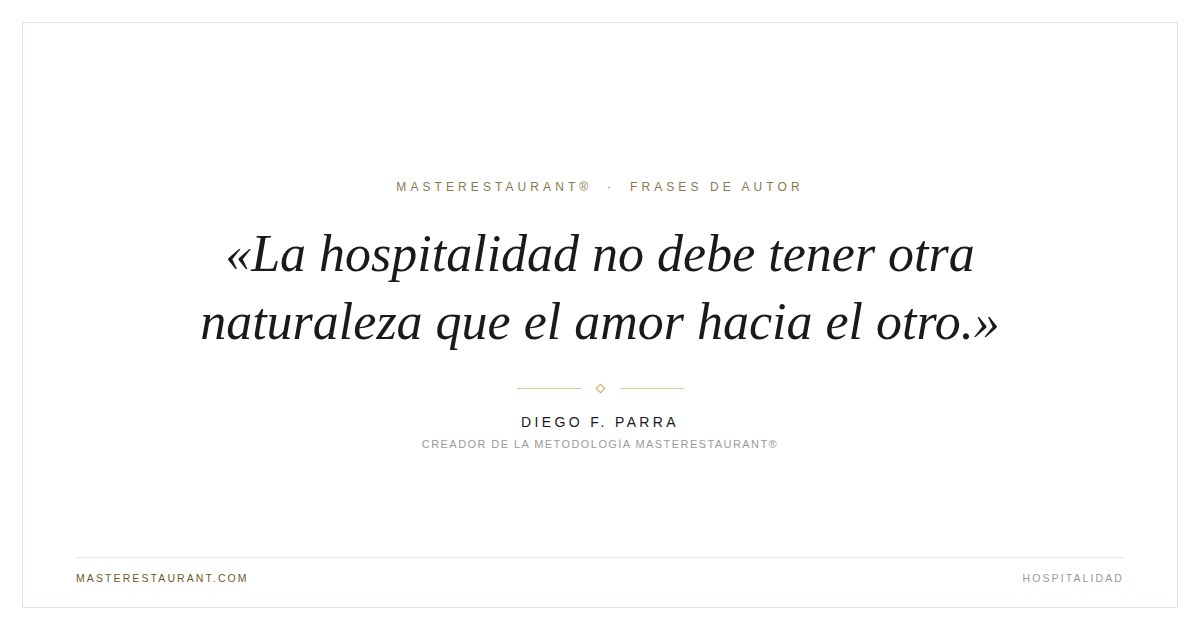 La hospitalidad no debe tener otra naturaleza que el amor hacia el otro. — Diego F. Parra