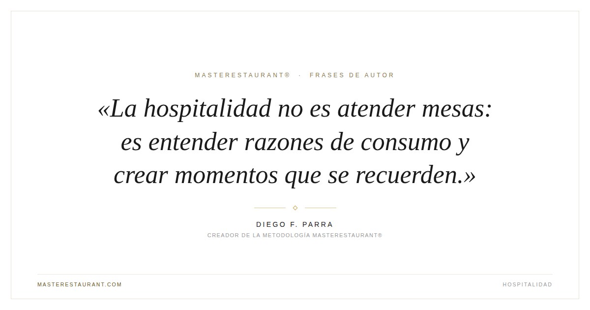 La hospitalidad no es atender mesas: es entender razones de consumo y crear momentos que se recuerden. — Diego F. Parra
