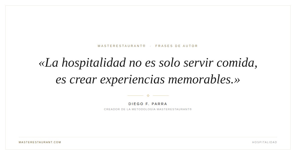 La hospitalidad no es solo servir comida, es crear experiencias memorables. — Diego F. Parra
