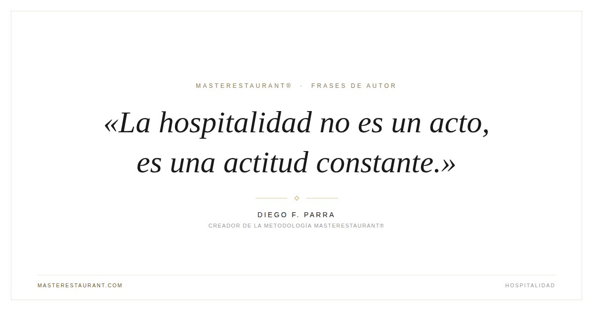 La hospitalidad no es un acto, es una actitud constante. — Diego F. Parra