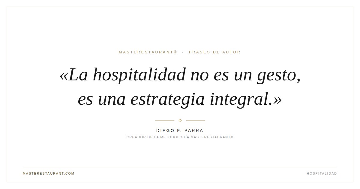 La hospitalidad no es un gesto, es una estrategia integral. — Diego F. Parra