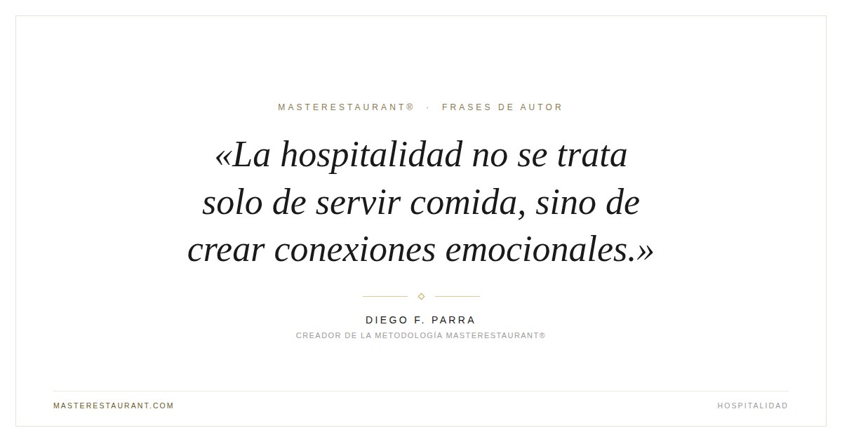 La hospitalidad no se trata solo de servir comida, sino de crear conexiones emocionales. — Diego F. Parra