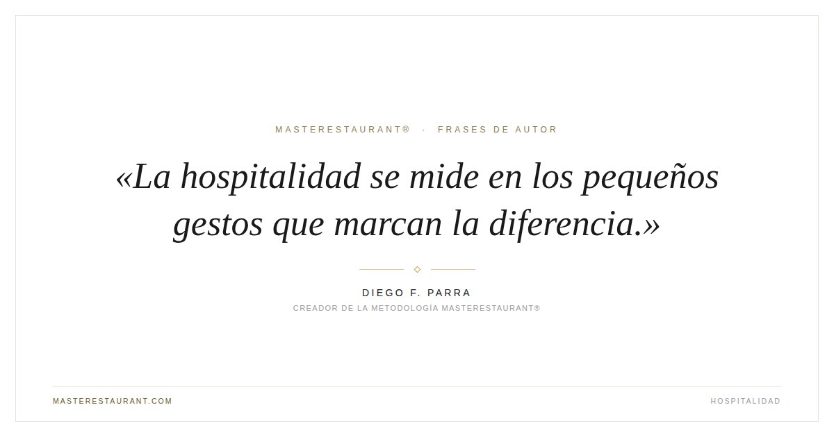 La hospitalidad se mide en los pequeños gestos que marcan la diferencia. — Diego F. Parra