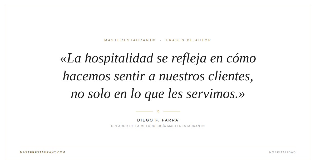 La hospitalidad se refleja en cómo hacemos sentir a nuestros clientes, no solo en lo que les servimos. — Diego F. Parra
