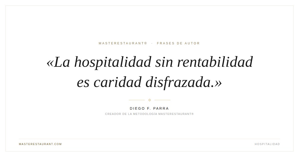 La hospitalidad sin rentabilidad es caridad disfrazada. — Diego F. Parra