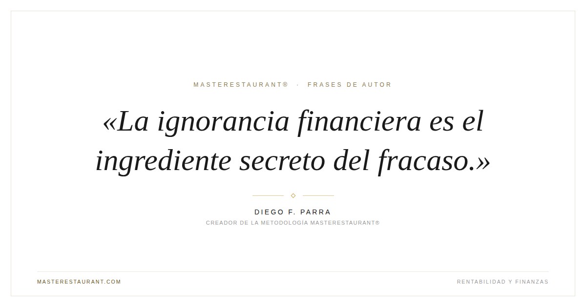 La ignorancia financiera es el ingrediente secreto del fracaso. — Diego F. Parra