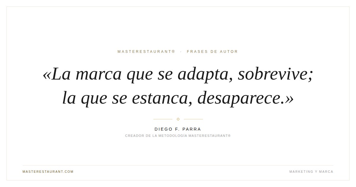 La marca que se adapta, sobrevive; la que se estanca, desaparece. — Diego F. Parra